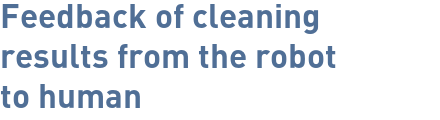 Feedback of cleaning results from the robot to human